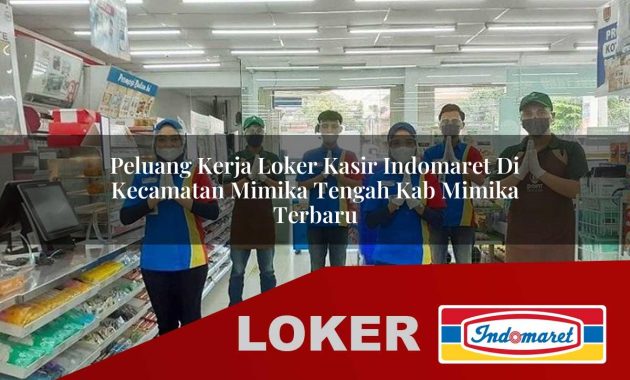 peluang kerja loker kasir indomaret di kecamatan mimika tengah kab mimika terbaru 1755700706