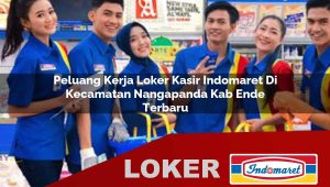 peluang kerja loker kasir indomaret di kecamatan nangapanda kab ende terbaru 1755842370