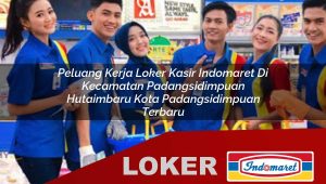 peluang kerja loker kasir indomaret di kecamatan padangsidimpuan hutaimbaru kota padangsidimpuan terbaru 1755857491