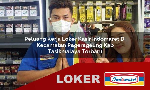 peluang kerja loker kasir indomaret di kecamatan pagerageung kab tasikmalaya terbaru 1755677660