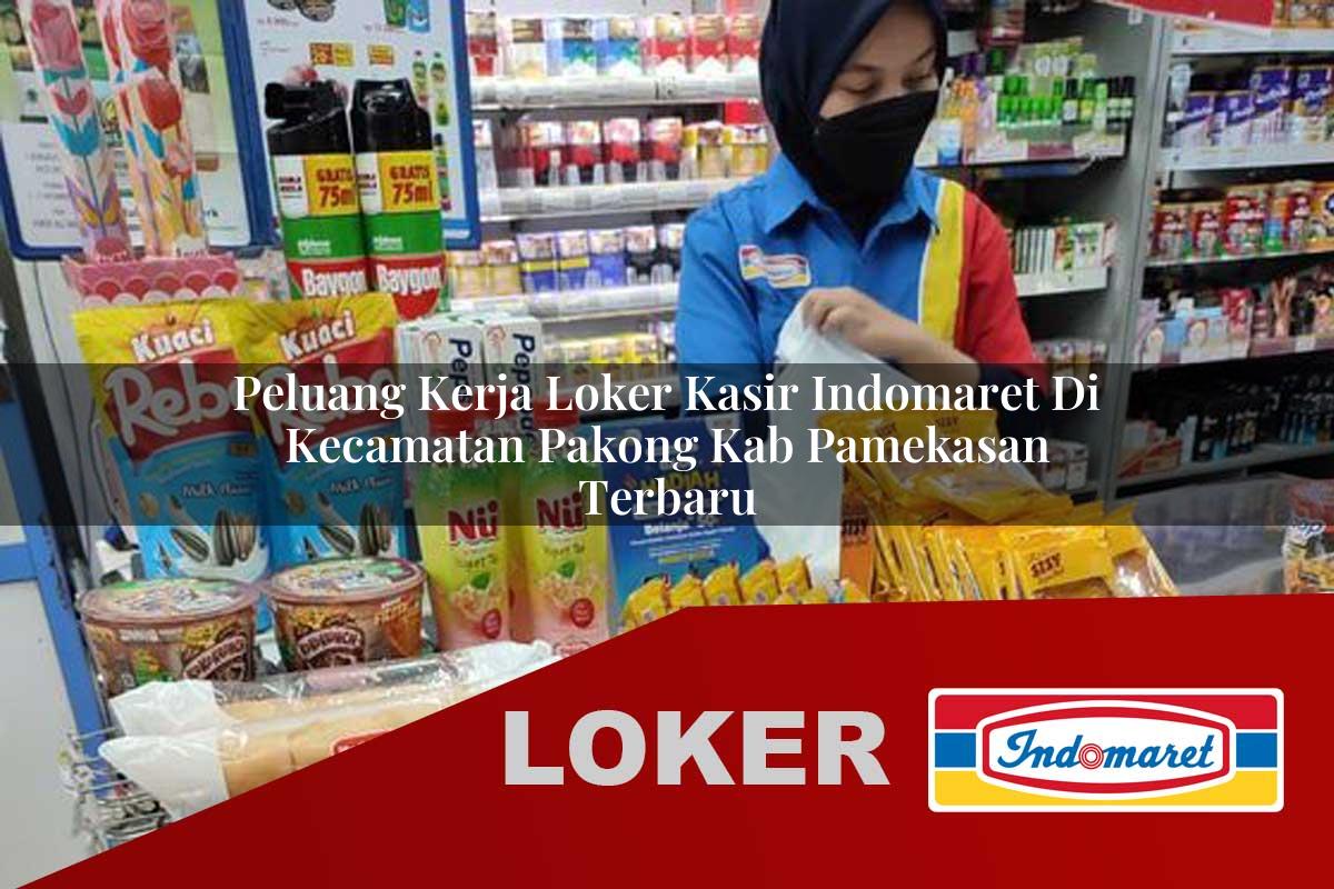 peluang kerja loker kasir indomaret di kecamatan pakong kab pamekasan terbaru 1755887871