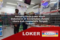 peluang kerja loker kasir indomaret di kecamatan patani utara kab halmahera tengah terbaru 1755623781