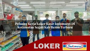 peluang kerja loker kasir indomaret di kecamatan segah kab berau terbaru 1755863488