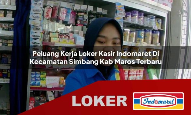 peluang kerja loker kasir indomaret di kecamatan simbang kab maros terbaru 1755699215