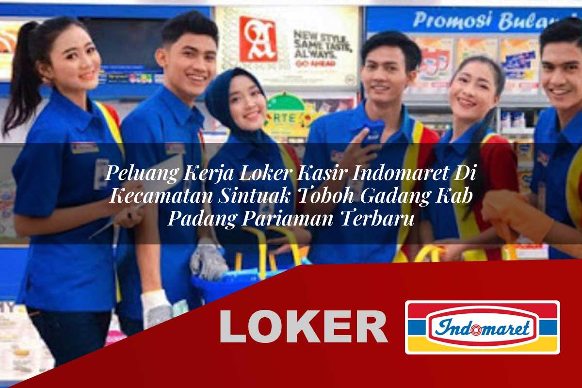 peluang kerja loker kasir indomaret di kecamatan sintuak toboh gadang kab padang pariaman terbaru 1755935650