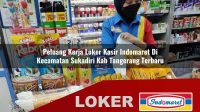 peluang kerja loker kasir indomaret di kecamatan sukadiri kab tangerang terbaru 1756007058