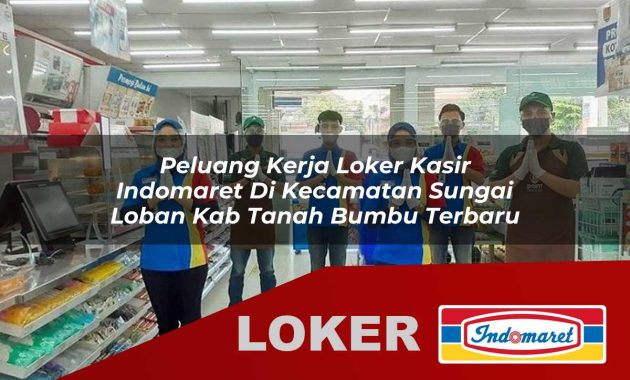 peluang kerja loker kasir indomaret di kecamatan sungai loban kab tanah bumbu terbaru 1755610825