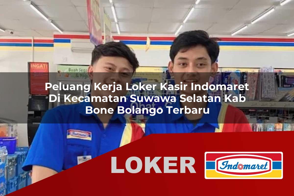 peluang kerja loker kasir indomaret di kecamatan suwawa selatan kab bone bolango terbaru 1755968538