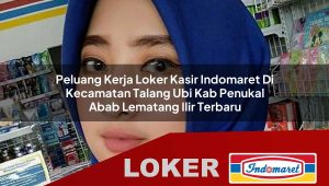 peluang kerja loker kasir indomaret di kecamatan talang ubi kab penukal abab lematang ilir terbaru 1755967428