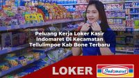 peluang kerja loker kasir indomaret di kecamatan tellulimpoe kab bone terbaru 1755964284