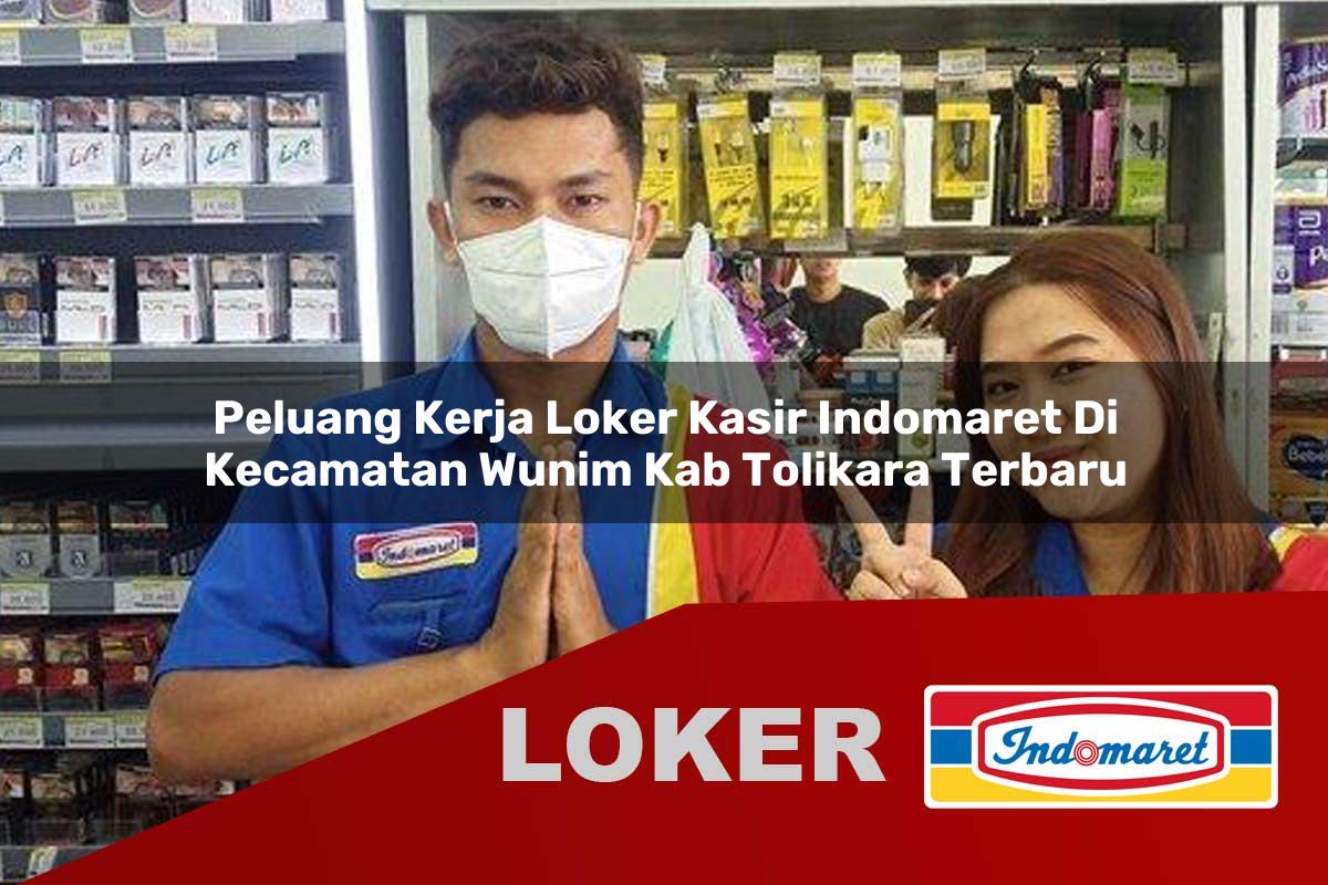 peluang kerja loker kasir indomaret di kecamatan wunim kab tolikara terbaru 1755919338