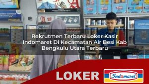 rekrutmen terbaru loker kasir indomaret di kecamatan air besi kab bengkulu utara terbaru 1756002858