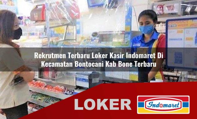 rekrutmen terbaru loker kasir indomaret di kecamatan bontocani kab bone terbaru 1755698958