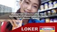rekrutmen terbaru loker kasir indomaret di kecamatan gamping kab sleman terbaru 1756000325