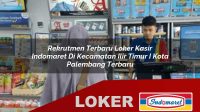 rekrutmen terbaru loker kasir indomaret di kecamatan ilir timur i kota palembang terbaru 1756034949