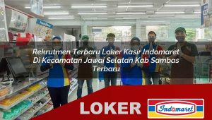 rekrutmen terbaru loker kasir indomaret di kecamatan jawai selatan kab sambas terbaru 1756029620