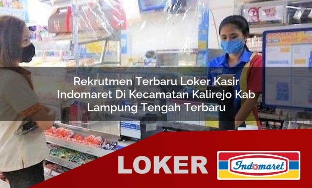 rekrutmen terbaru loker kasir indomaret di kecamatan kalirejo kab lampung tengah terbaru 1755603725