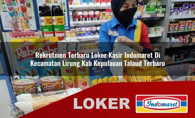 rekrutmen terbaru loker kasir indomaret di kecamatan lirung kab kepulauan talaud terbaru 1755679339