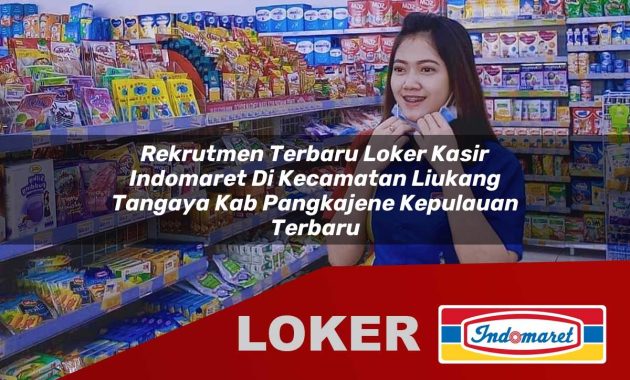 rekrutmen terbaru loker kasir indomaret di kecamatan liukang tangaya kab pangkajene kepulauan terbaru 1755688700