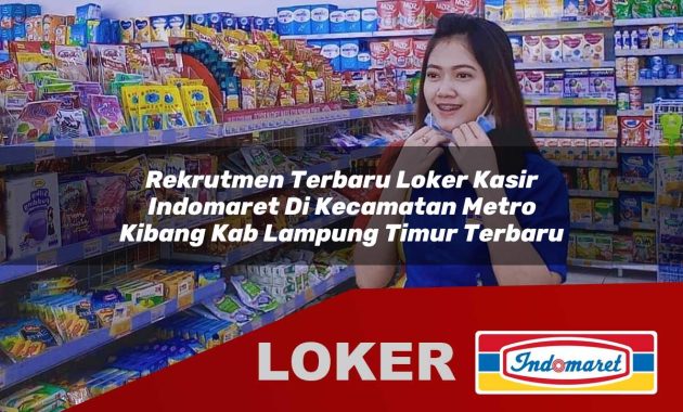 rekrutmen terbaru loker kasir indomaret di kecamatan metro kibang kab lampung timur terbaru 1755611716