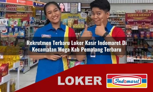 rekrutmen terbaru loker kasir indomaret di kecamatan moga kab pemalang terbaru 1755682583