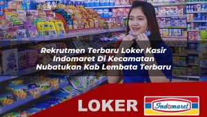 rekrutmen terbaru loker kasir indomaret di kecamatan nubatukan kab lembata terbaru 1755869266