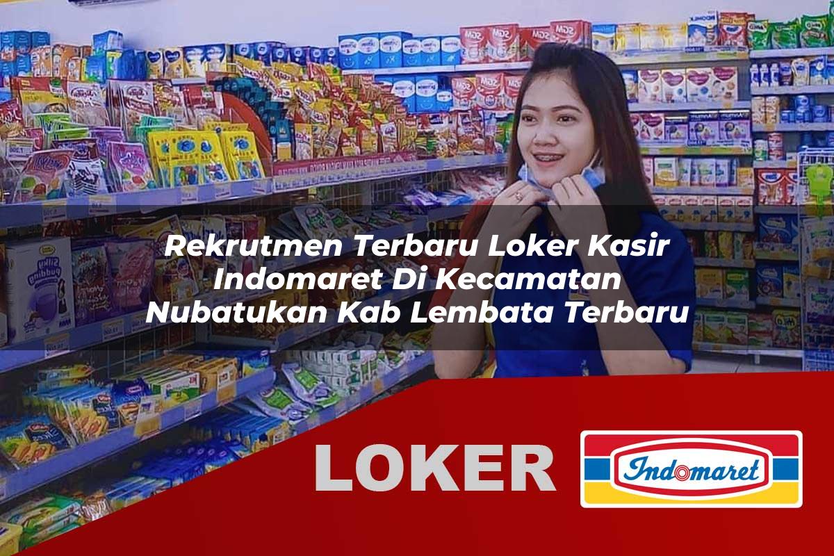 rekrutmen terbaru loker kasir indomaret di kecamatan nubatukan kab lembata terbaru 1755869266