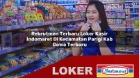 rekrutmen terbaru loker kasir indomaret di kecamatan parigi kab gowa terbaru 1755989903