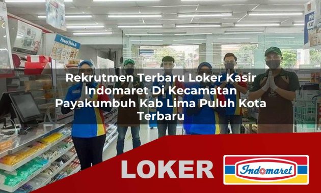 rekrutmen terbaru loker kasir indomaret di kecamatan payakumbuh kab lima puluh kota terbaru 1755698425