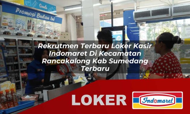 rekrutmen terbaru loker kasir indomaret di kecamatan rancakalong kab sumedang terbaru 1755690834