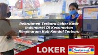 rekrutmen terbaru loker kasir indomaret di kecamatan ringinarum kab kendal terbaru 1755972683