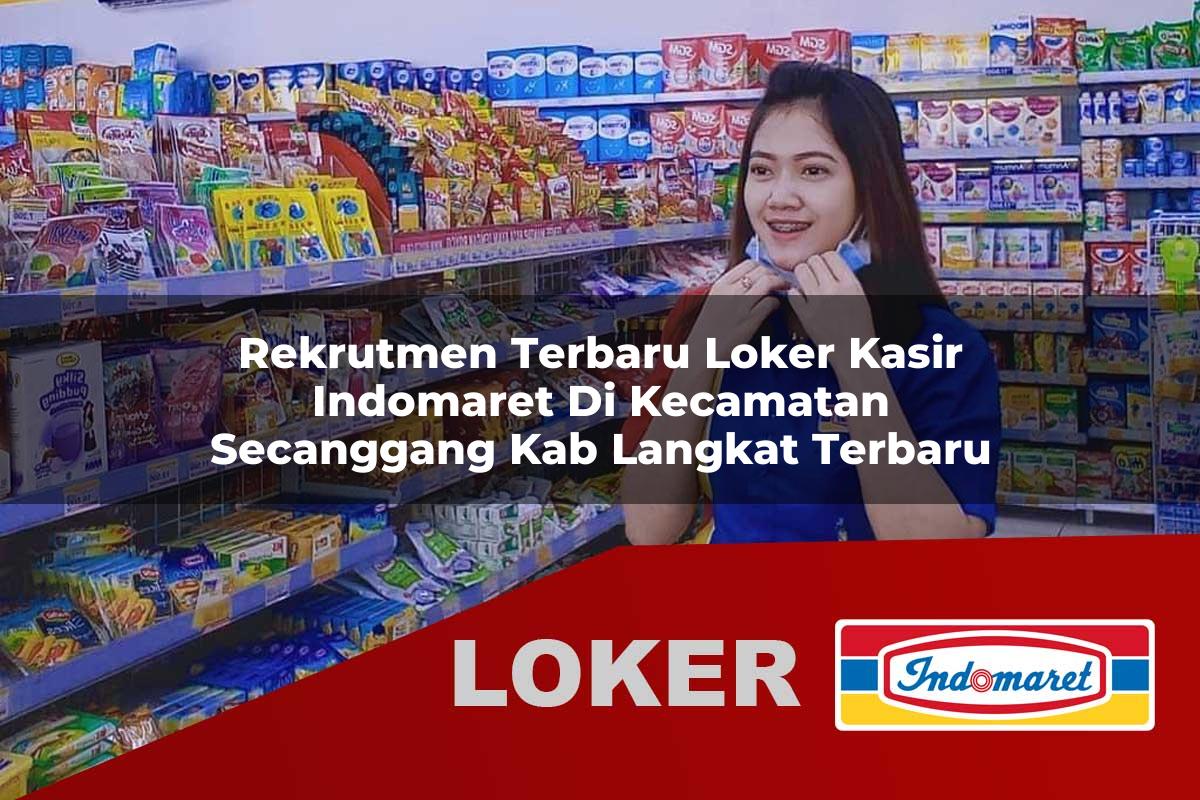 rekrutmen terbaru loker kasir indomaret di kecamatan secanggang kab langkat terbaru 1755654139