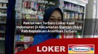 rekrutmen-terbaru-loker-kasir-indomaret-di-kecamatan-siantan-utara-kab-kepulauan-anambas-terbaru-1755939192.jpg