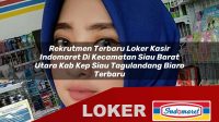rekrutmen terbaru loker kasir indomaret di kecamatan siau barat utara kab kep siau tagulandang biaro terbaru 1755968659