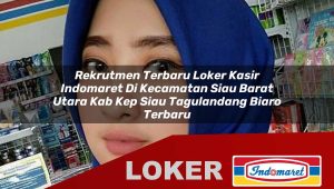 rekrutmen terbaru loker kasir indomaret di kecamatan siau barat utara kab kep siau tagulandang biaro terbaru 1755968659