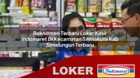 rekrutmen terbaru loker kasir indomaret di kecamatan silimakuta kab simalungun terbaru 1755951375