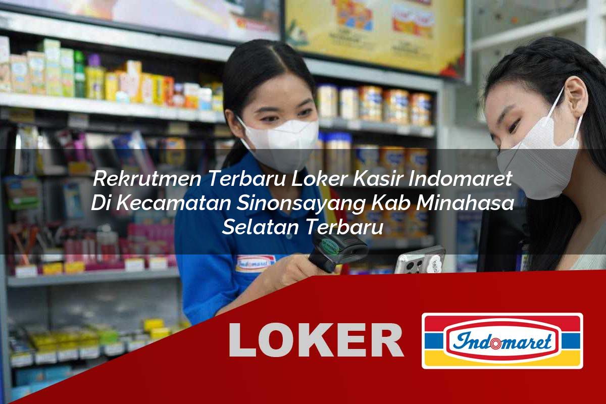 rekrutmen terbaru loker kasir indomaret di kecamatan sinonsayang kab minahasa selatan terbaru 1755800476