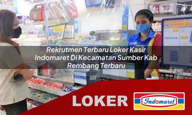 rekrutmen terbaru loker kasir indomaret di kecamatan sumber kab rembang terbaru 1755611551