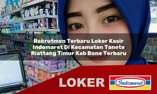 rekrutmen terbaru loker kasir indomaret di kecamatan tanete riattang timur kab bone terbaru 1755704779