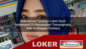 rekrutmen terbaru loker kasir indomaret di kecamatan tawangharjo kab grobogan terbaru 1756005618