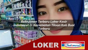 rekrutmen terbaru loker kasir indomaret di kecamatan tiloan kab buol terbaru 1755872778