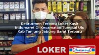 rekrutmen terbaru loker kasir indomaret di kecamatan tungkal ulu kab tanjung jabung barat terbaru 1755970578