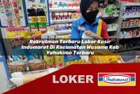 rekrutmen terbaru loker kasir indomaret di kecamatan wusama kab yahukimo terbaru 1755562459