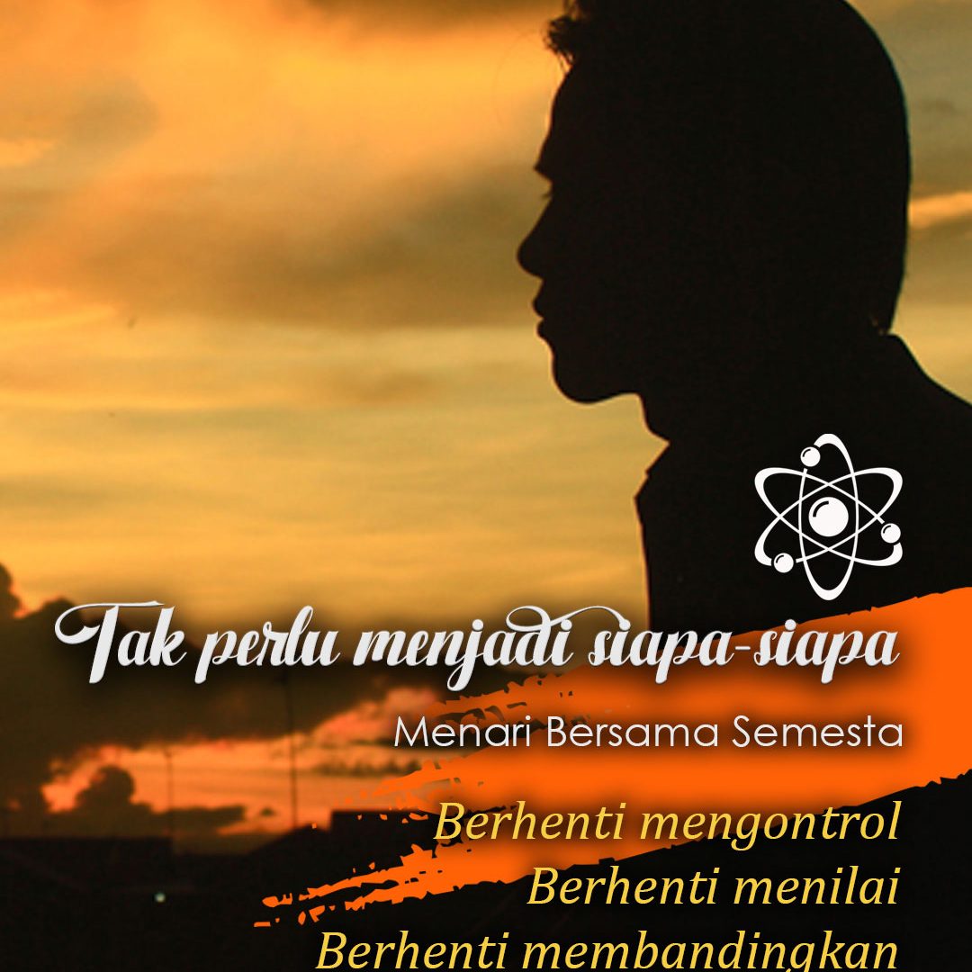 Tak perlu menjadi siapa-siapa