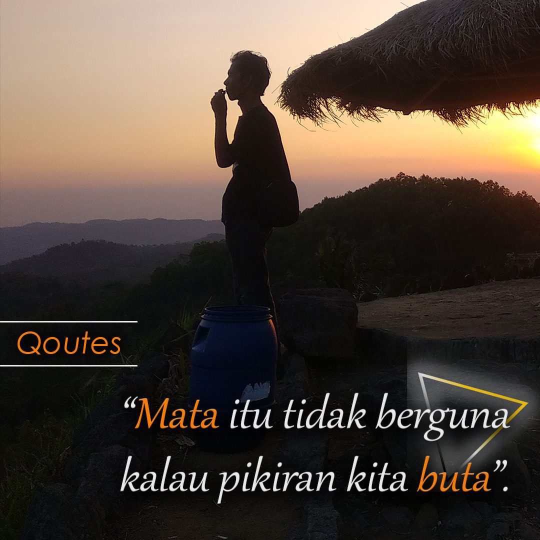 Mata itu tidak berguna kalau pikiran kita buta